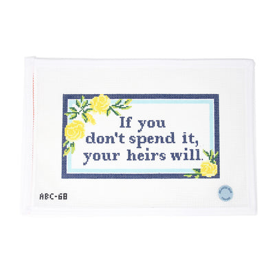 Hand-painted needlepoint canvas featuring the playful phrase “If you don’t spend it, your heirs will.” Designed on 13 mesh and suitable for all skill levels, this lighthearted canvas makes a great beginner project. Perfect for finishing as a witty sign, framed piece, or decorative pillow with a touch of humor.